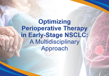 Optimizing Perioperative Therapy in Early Stage NSCLC A Multidisciplinary Approach