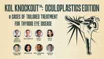 KOL KNOCKOUT OCULOPLASTICS EDITION 8 CASES OF TAILORED TREATMENT FOR THYROID EYE DISEASE
