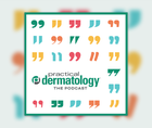 The Practical Dermatology Podcast