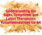 Understanding the Signs Symptoms and Latest Therapeutic Recommendations for NK