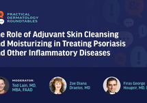 Practical Dermatology Roundtable: The Role of Adjuvant Skin Cleansing and Moisturizing in Treating Psoriasis and Other Inflammatory Diseases, Ch. 1