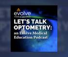 Lets Talk Optometry an Evolve Medical Education Podcast