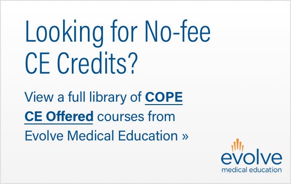 Looking for No-fee CE Credits? View a full library of COPE CE Offered courses from Evolve Medical Education